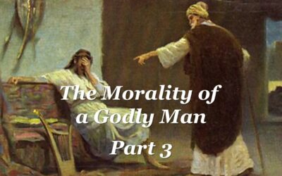 The Morality of a Godly Man Part 3: Search My Heart O God