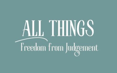 All Things: Freedom from Judgement