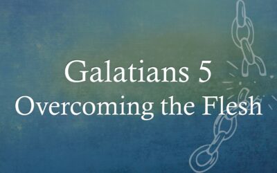 Galatians 5: Overcoming the Flesh