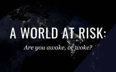 A World At Risk: Are you awake, or woke?