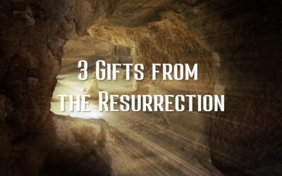 3 Gifts from the Resurrection