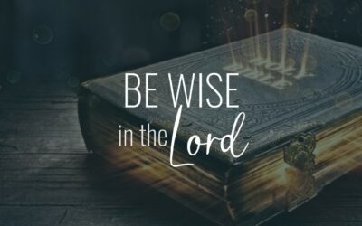 Be Wise in the Lord