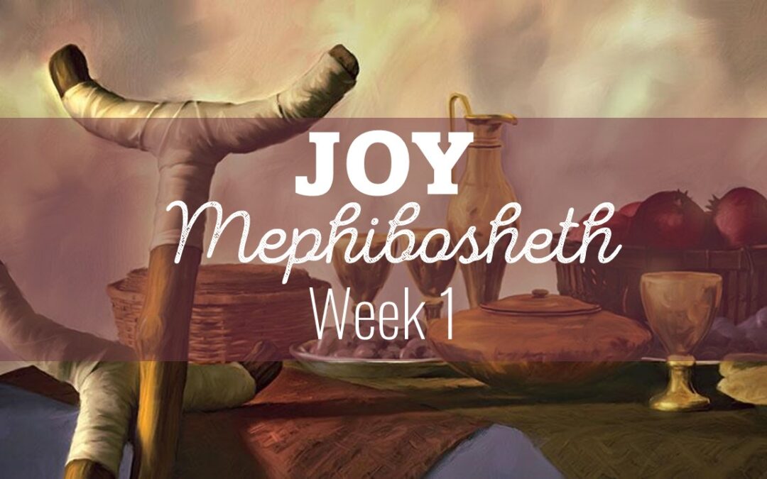 Joy Week 1: Mephibosheth